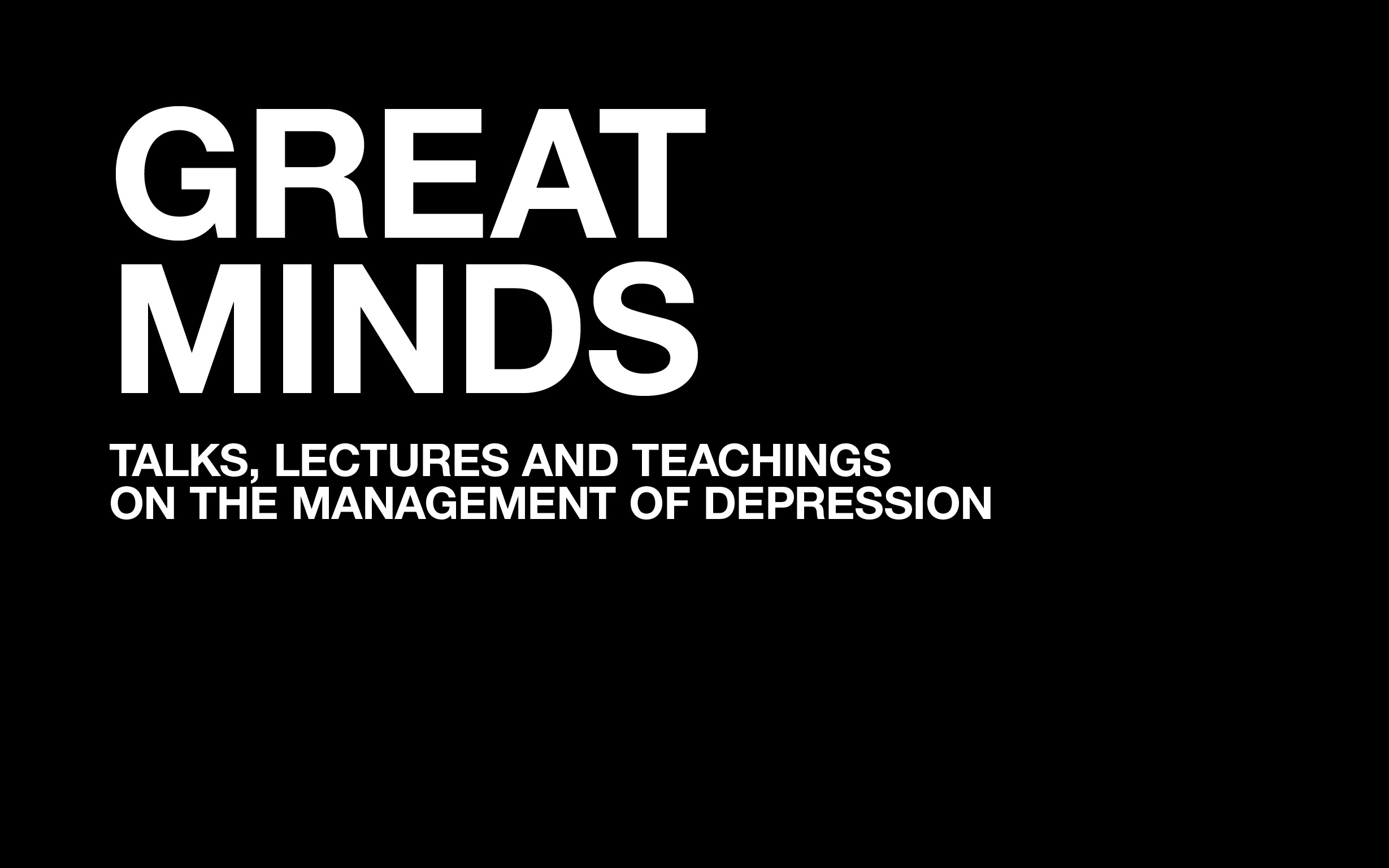 Great Minds – Talks, lectures and teachings on the management of depression